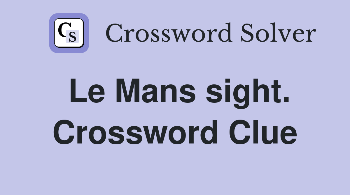 Le Mans sight. Crossword Clue