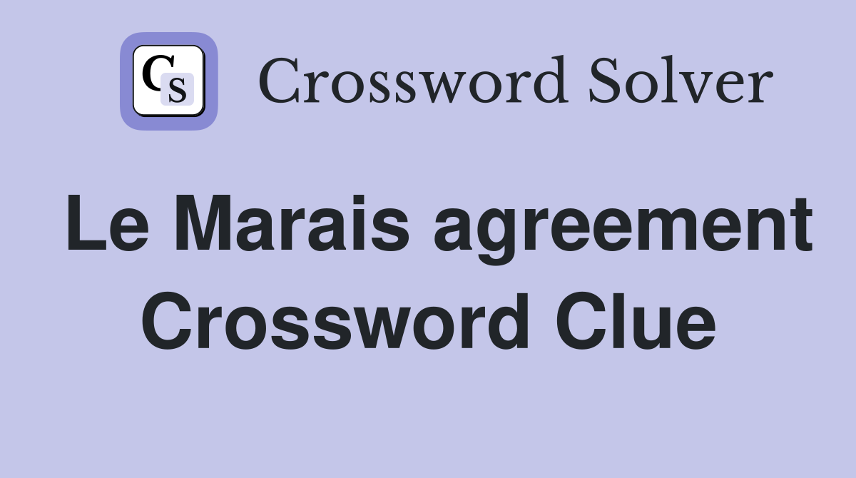 Le Marais agreement Crossword Clue