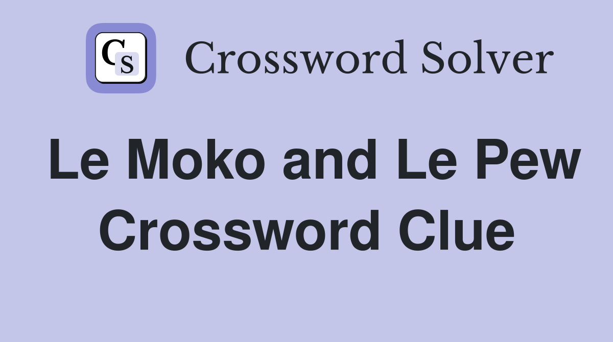 Le Moko and Le Pew Crossword Clue
