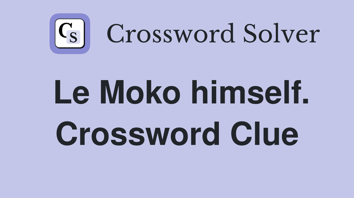 Le Moko himself. Crossword Clue