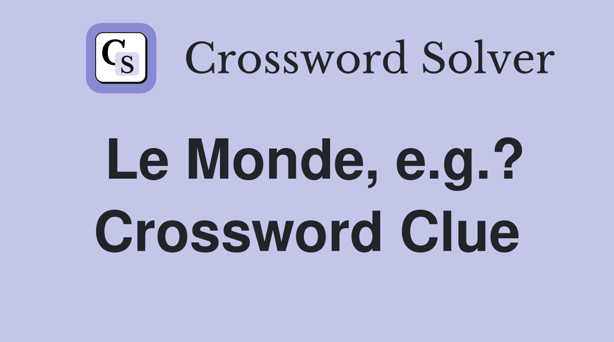 Le Monde, e.g.? Crossword Clue