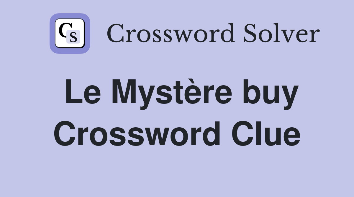 Le Mystère buy Crossword Clue