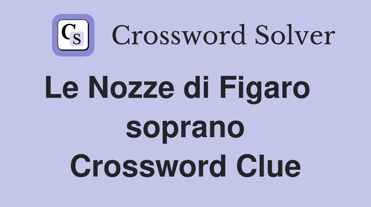 Le Nozze di Figaro    soprano Crossword Clue