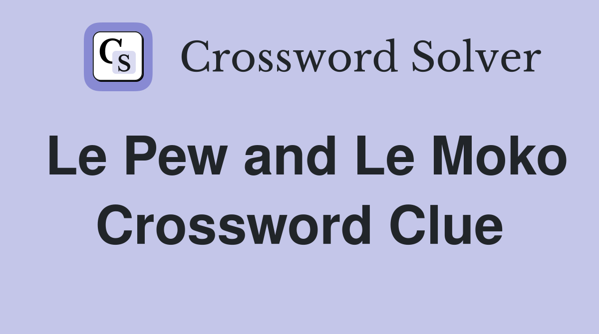 Le Pew and Le Moko Crossword Clue