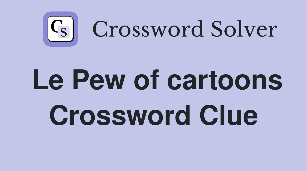 Le Pew of cartoons Crossword Clue