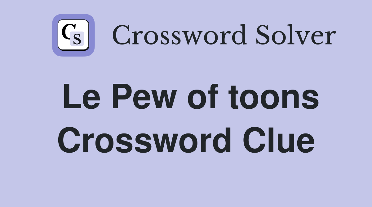 Le Pew of toons Crossword Clue