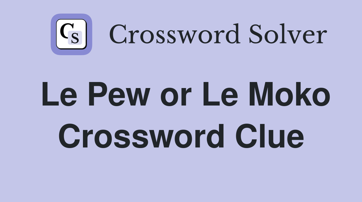 Le Pew or Le Moko Crossword Clue