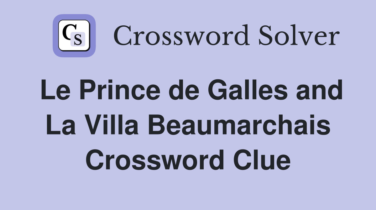 Le Prince de Galles and La Villa Beaumarchais Crossword Clue