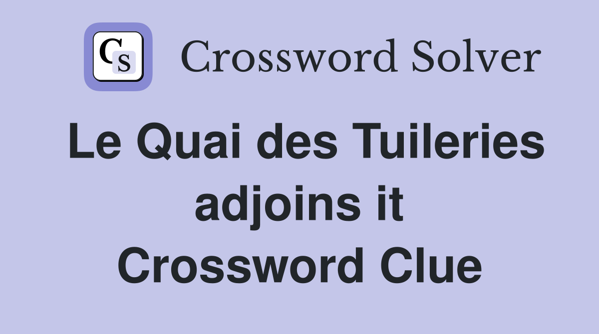 Le Quai des Tuileries adjoins it Crossword Clue