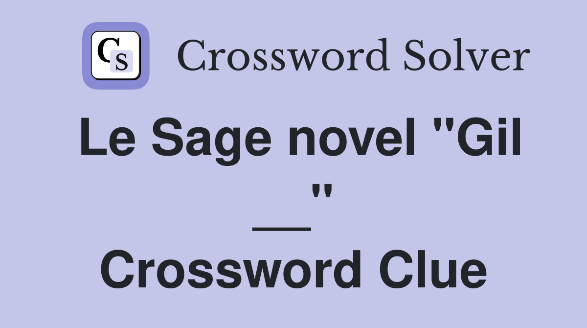 Le Sage novel "Gil __" Crossword Clue