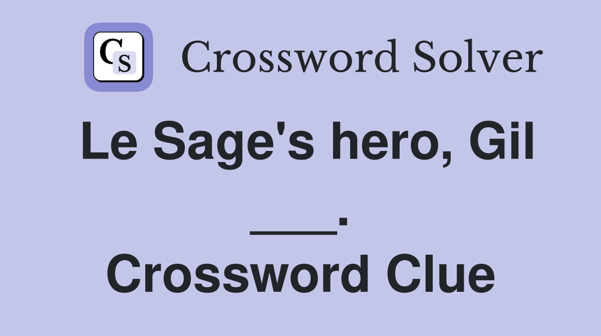 Le Sage's hero, Gil ___. Crossword Clue
