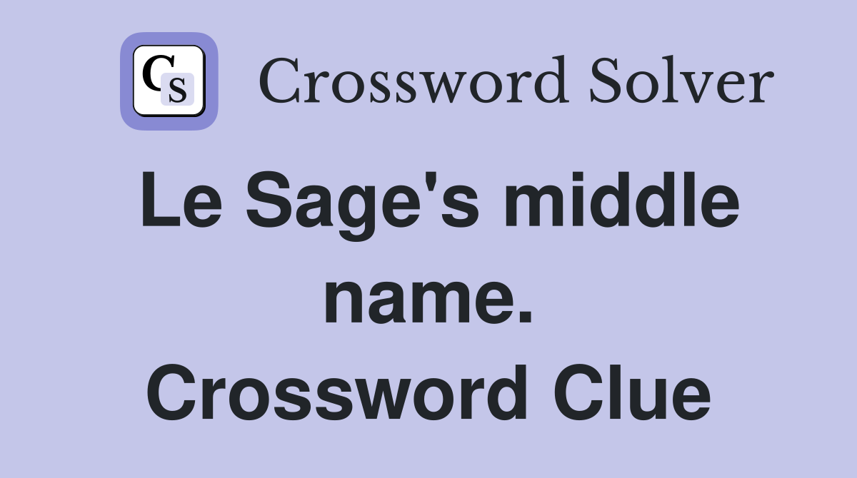 Le Sage's middle name. Crossword Clue