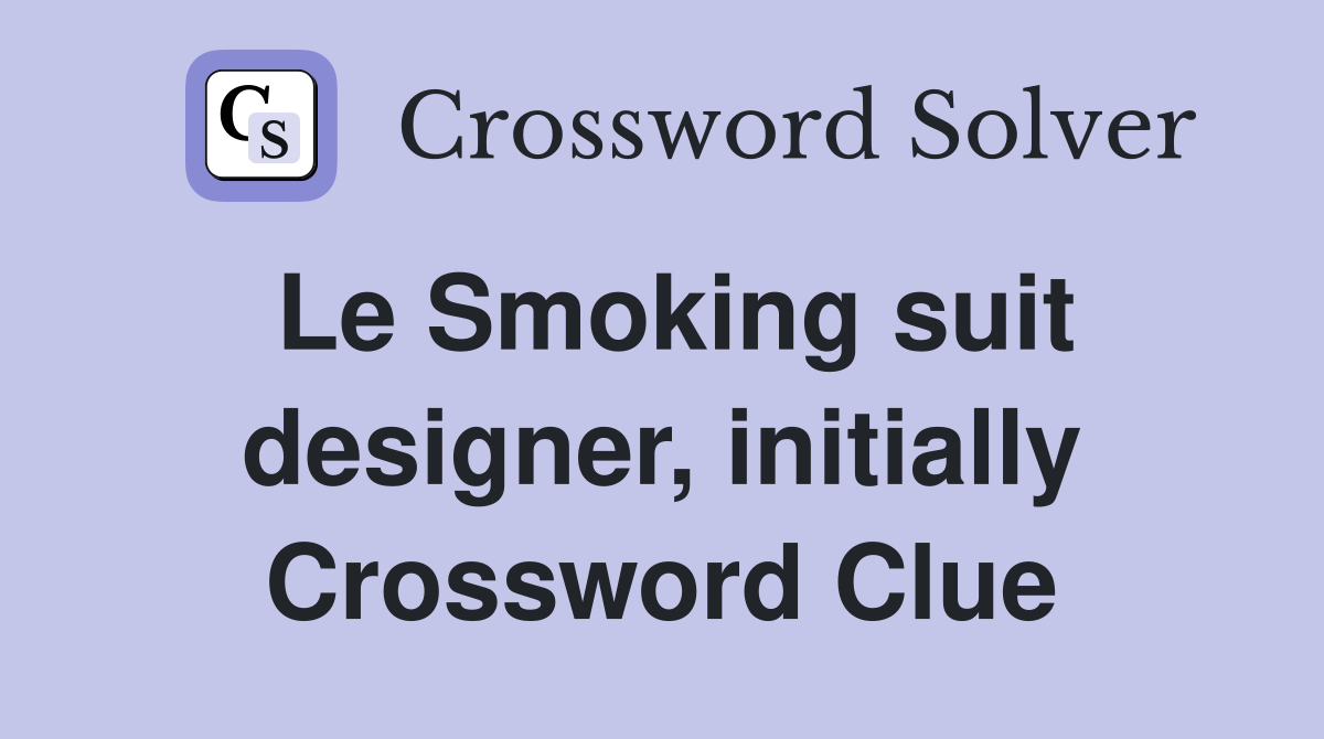 Le Smoking suit designer, initially Crossword Clue