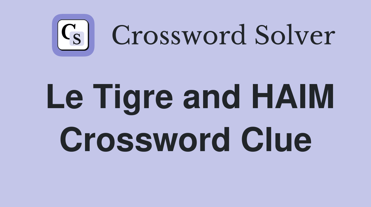 Le Tigre and HAIM Crossword Clue