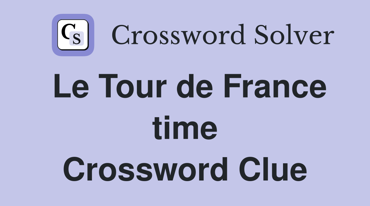 Le Tour de France time Crossword Clue