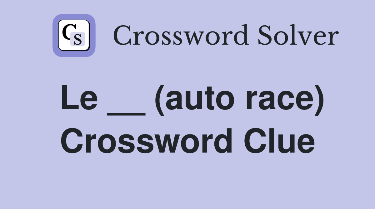 Le __ (auto race) Crossword Clue