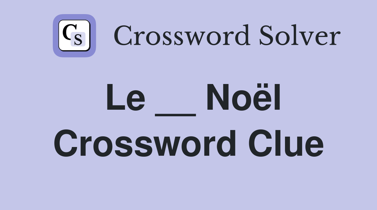 Le __ Noël Crossword Clue