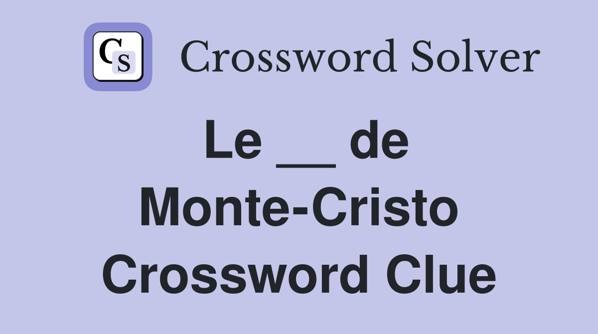 Le __ de Monte-Cristo Crossword Clue