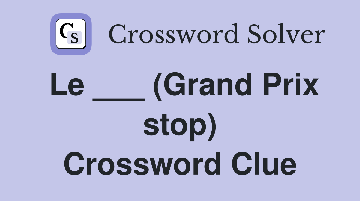 Le ___ (Grand Prix stop) Crossword Clue