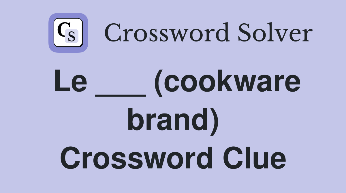 Le ___ (cookware brand) Crossword Clue