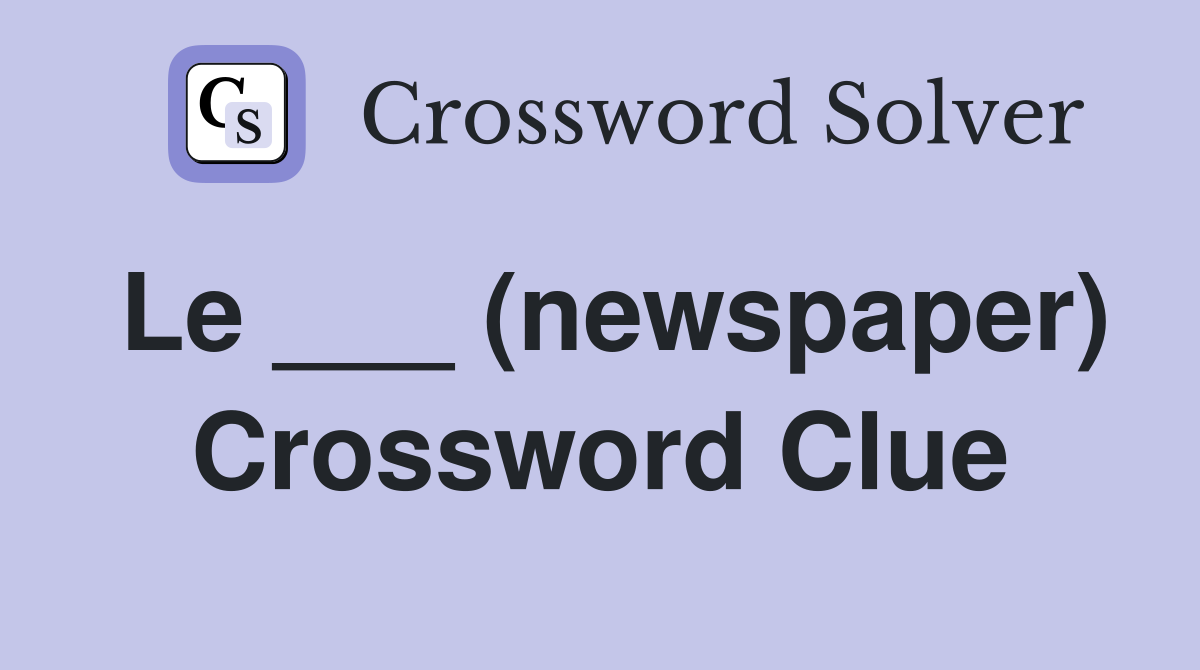 Le ___ (newspaper) Crossword Clue