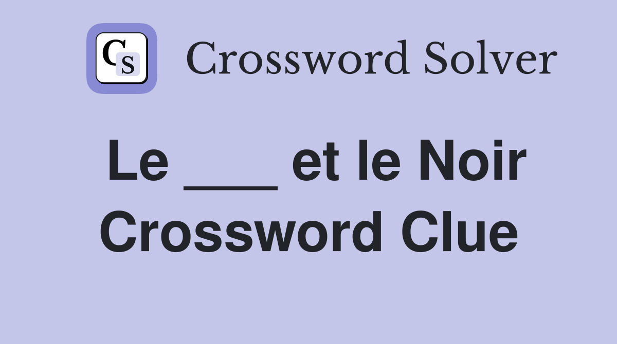 Le ___ et le Noir Crossword Clue