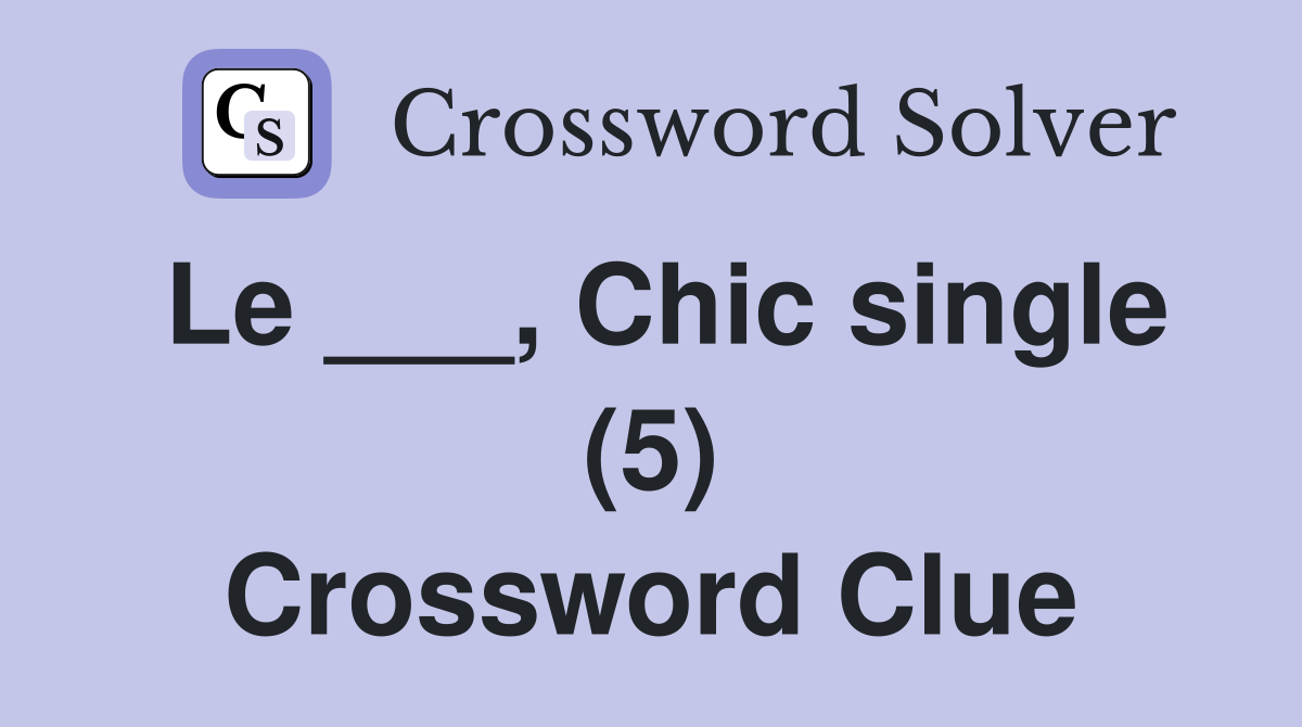 Le ___, Chic single (5) Crossword Clue