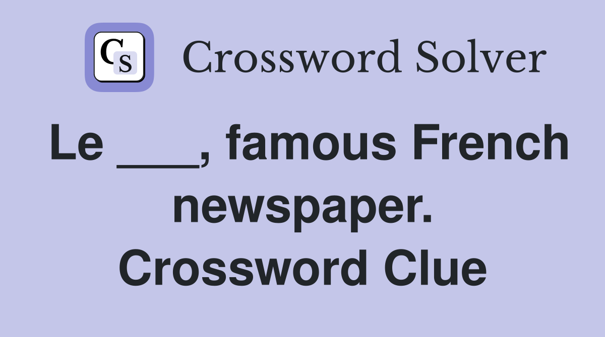 Le ___, famous French newspaper. Crossword Clue