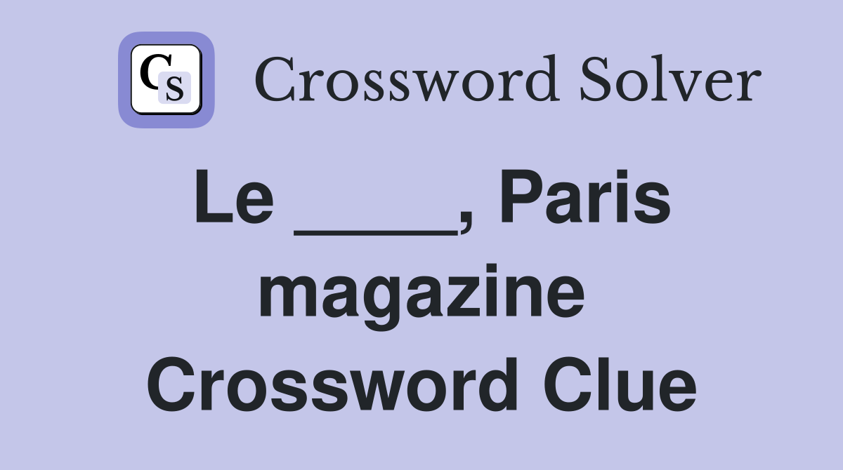 Le ____, Paris magazine Crossword Clue