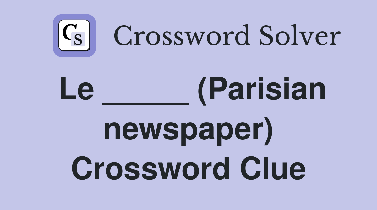 Le _____ (Parisian newspaper) Crossword Clue