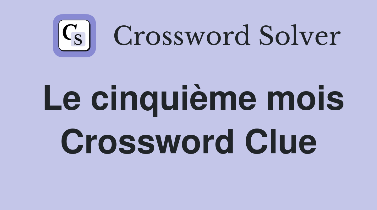 Le cinquième mois Crossword Clue