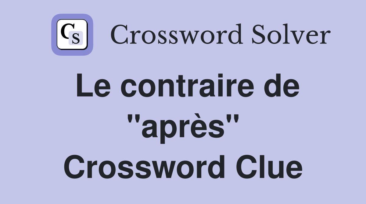 Le contraire de "après" Crossword Clue
