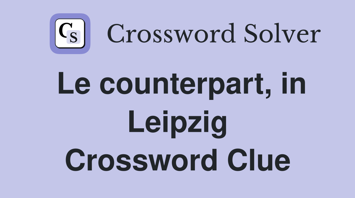 Le counterpart, in Leipzig Crossword Clue
