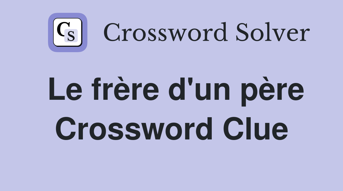 Le frère d'un père Crossword Clue
