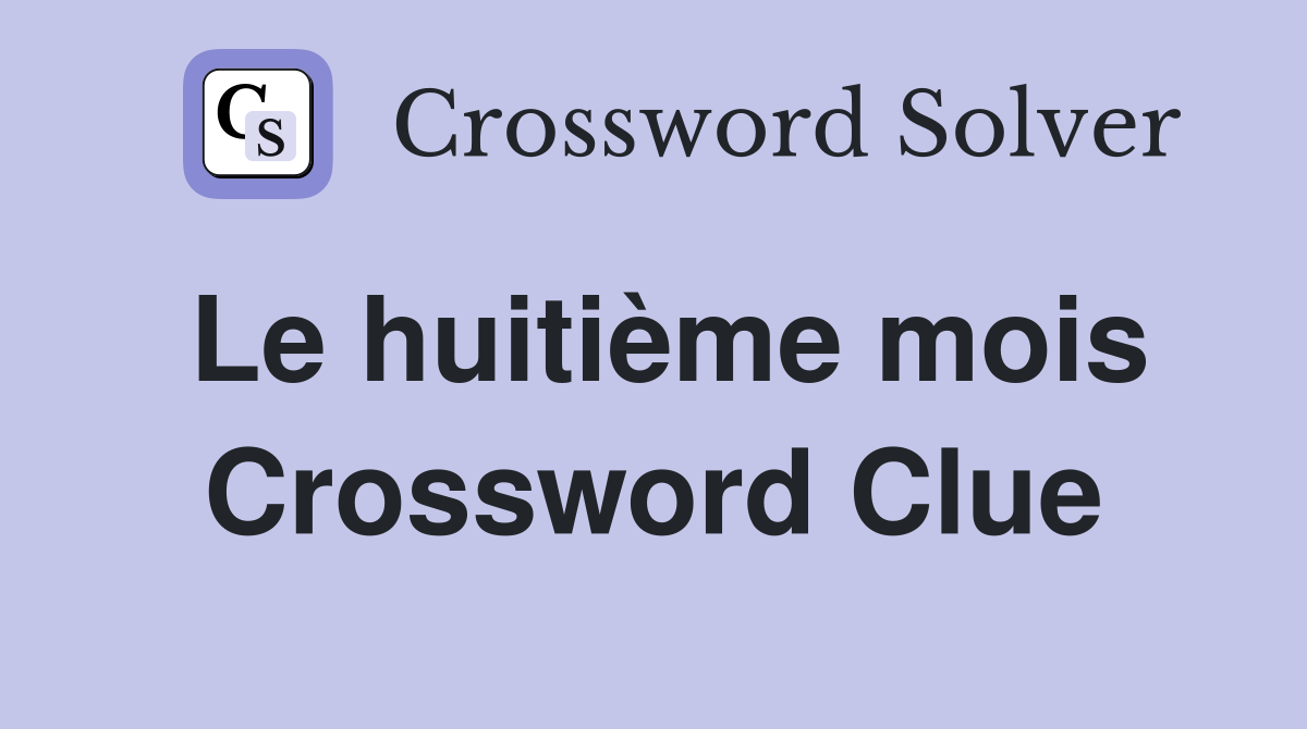 Le huitième mois Crossword Clue