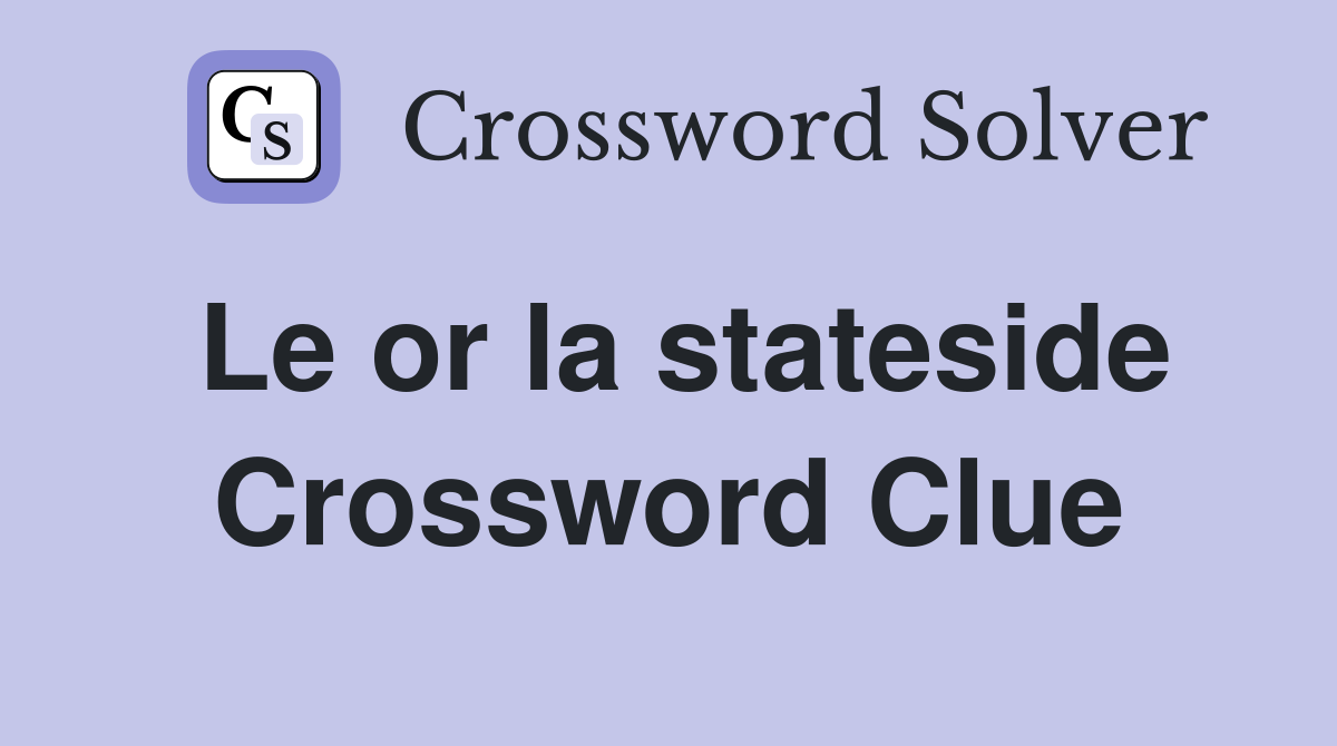 Le or la stateside Crossword Clue