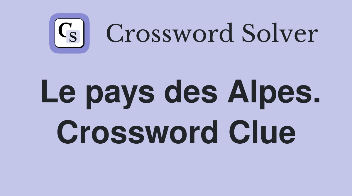 Le pays des Alpes. Crossword Clue