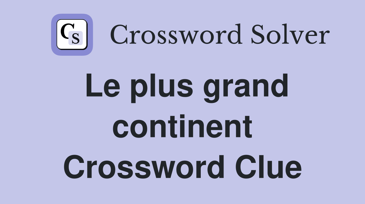 Le plus grand continent Crossword Clue