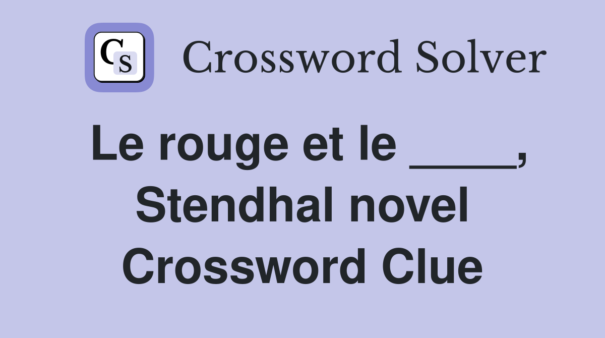 Le rouge et le ____, Stendhal novel Crossword Clue