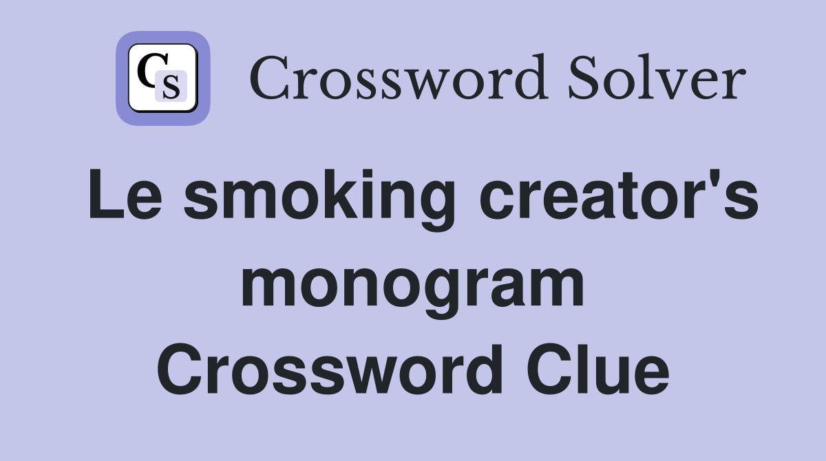 Le smoking creator's monogram Crossword Clue