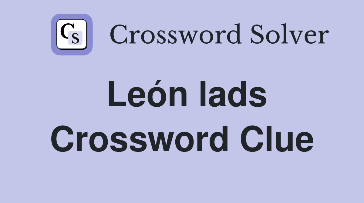 León lads Crossword Clue