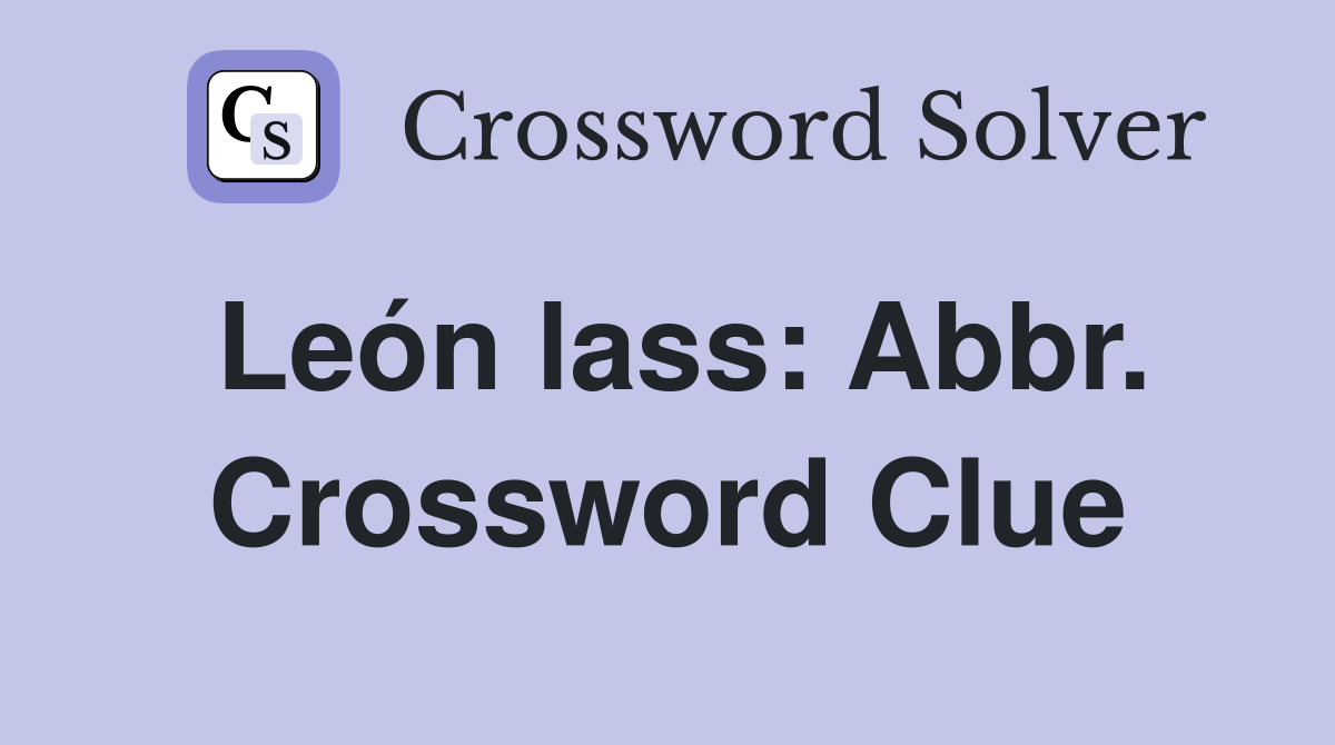 León lass: Abbr. Crossword Clue