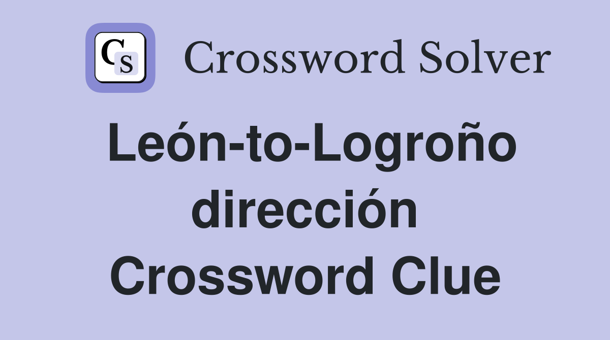 León-to-Logroño dirección Crossword Clue