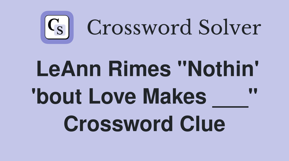 LeAnn Rimes "Nothin' 'bout Love Makes ___" Crossword Clue