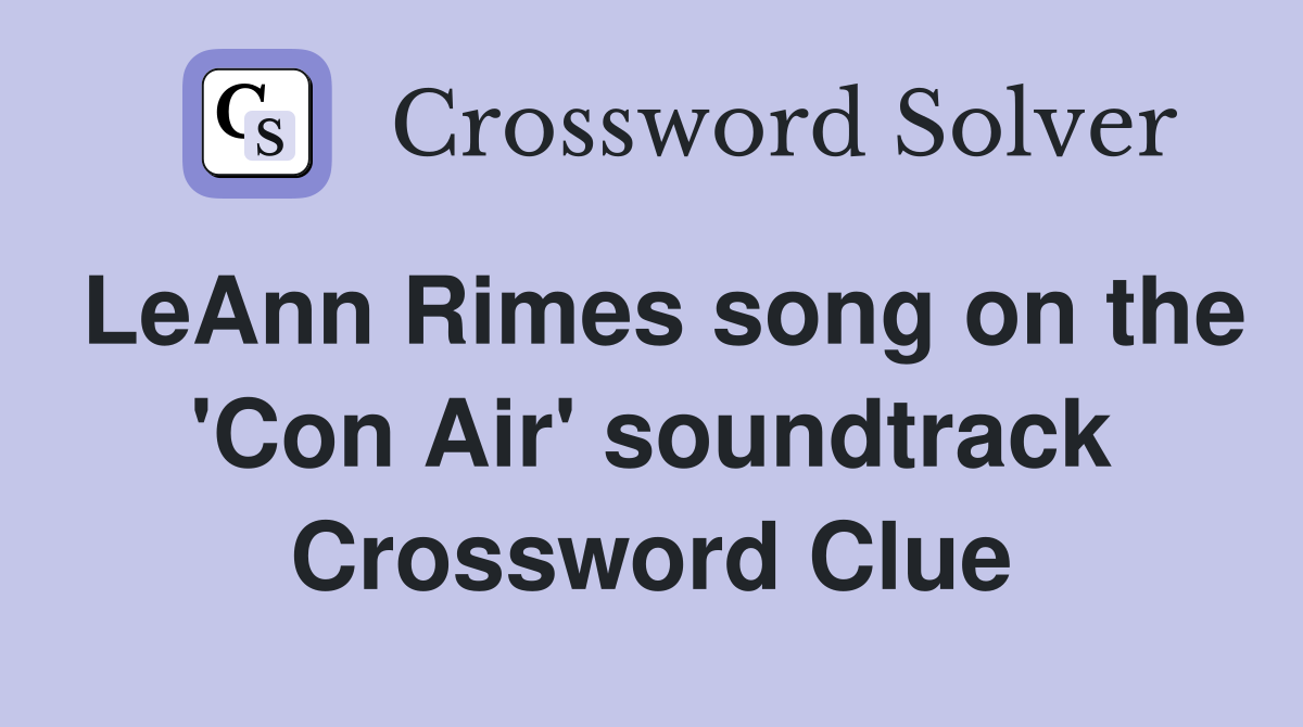 LeAnn Rimes song on the 'Con Air' soundtrack Crossword Clue