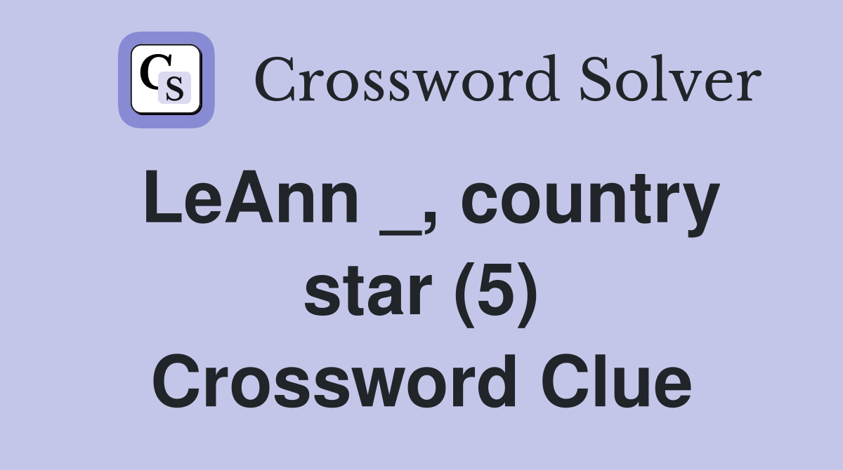 LeAnn _, country star (5) Crossword Clue