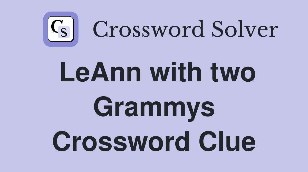 LeAnn with two Grammys Crossword Clue