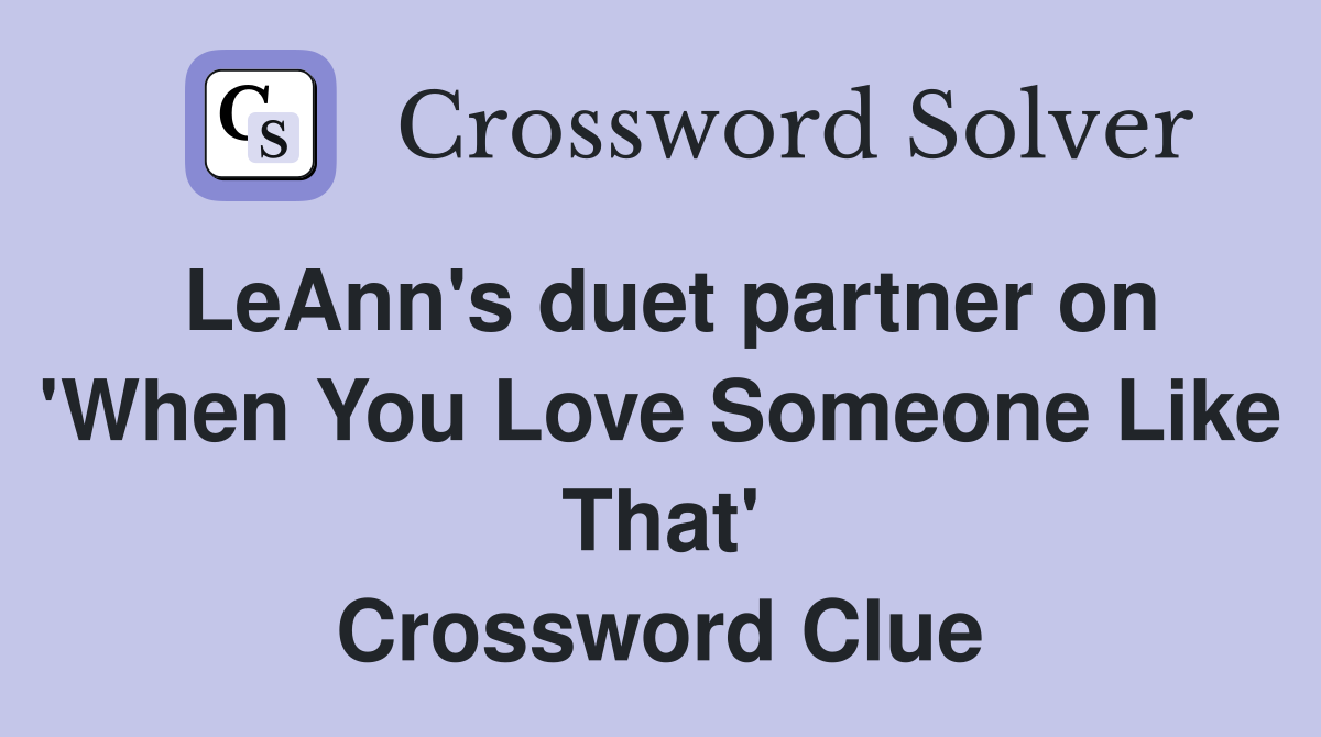 LeAnn's duet partner on 'When You Love Someone Like That' Crossword Clue
