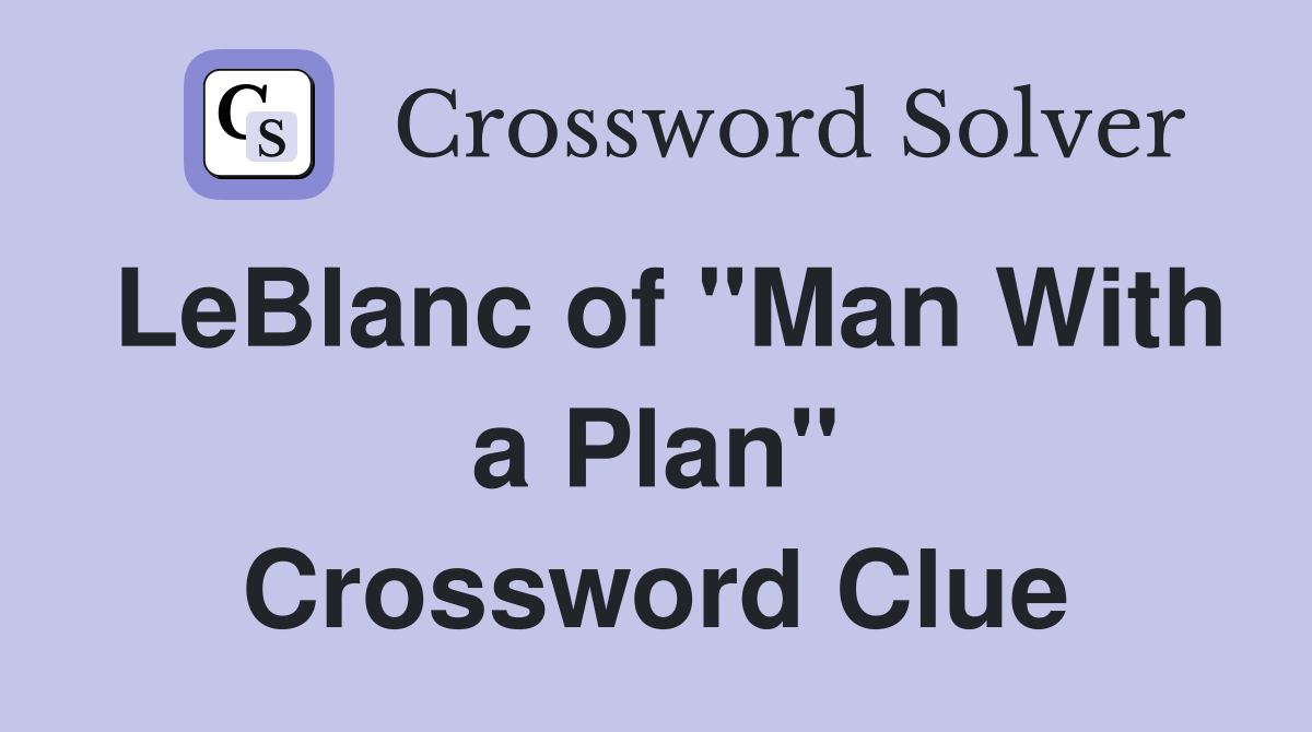 LeBlanc of "Man With a Plan" Crossword Clue