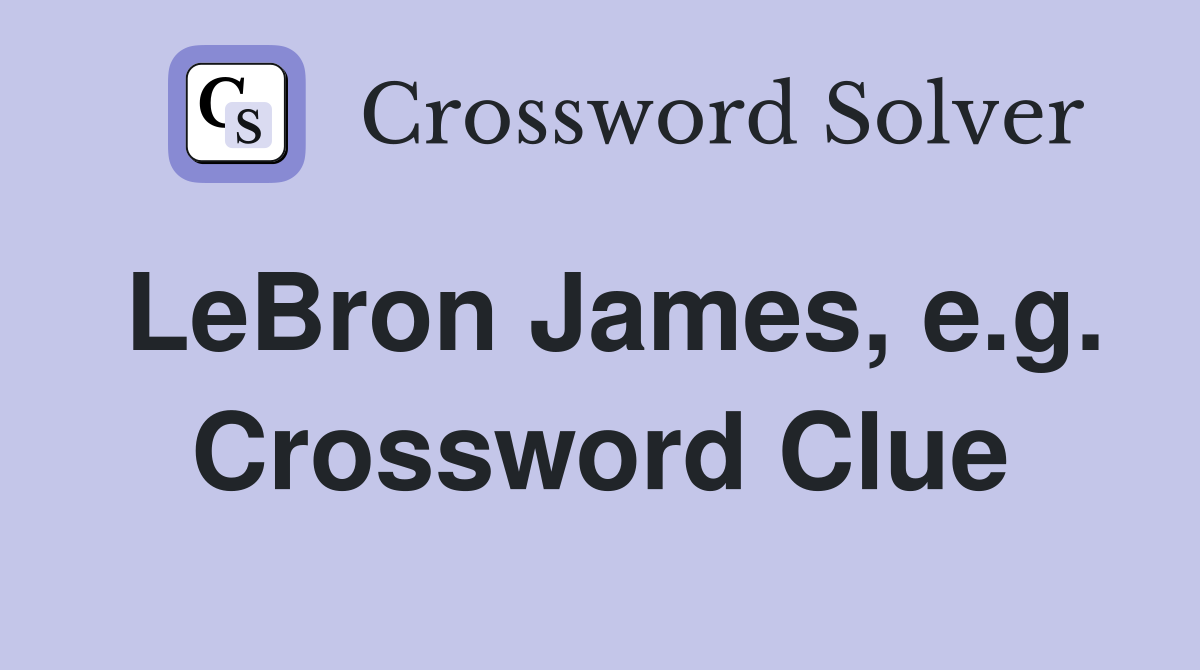 LeBron James, e.g. Crossword Clue